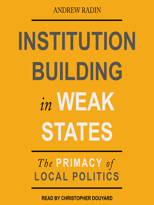 Title details for Institution Building in Weak States by Andrew Radin - Available